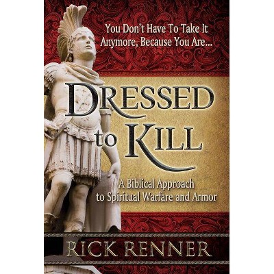 Dressed to Kill - by  Rick Renner (Paperback)