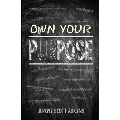Own Your Purpose - by  Jeremy Scott Askins (Paperback)