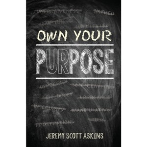 Own Your Purpose - by  Jeremy Scott Askins (Paperback) - 1 of 1