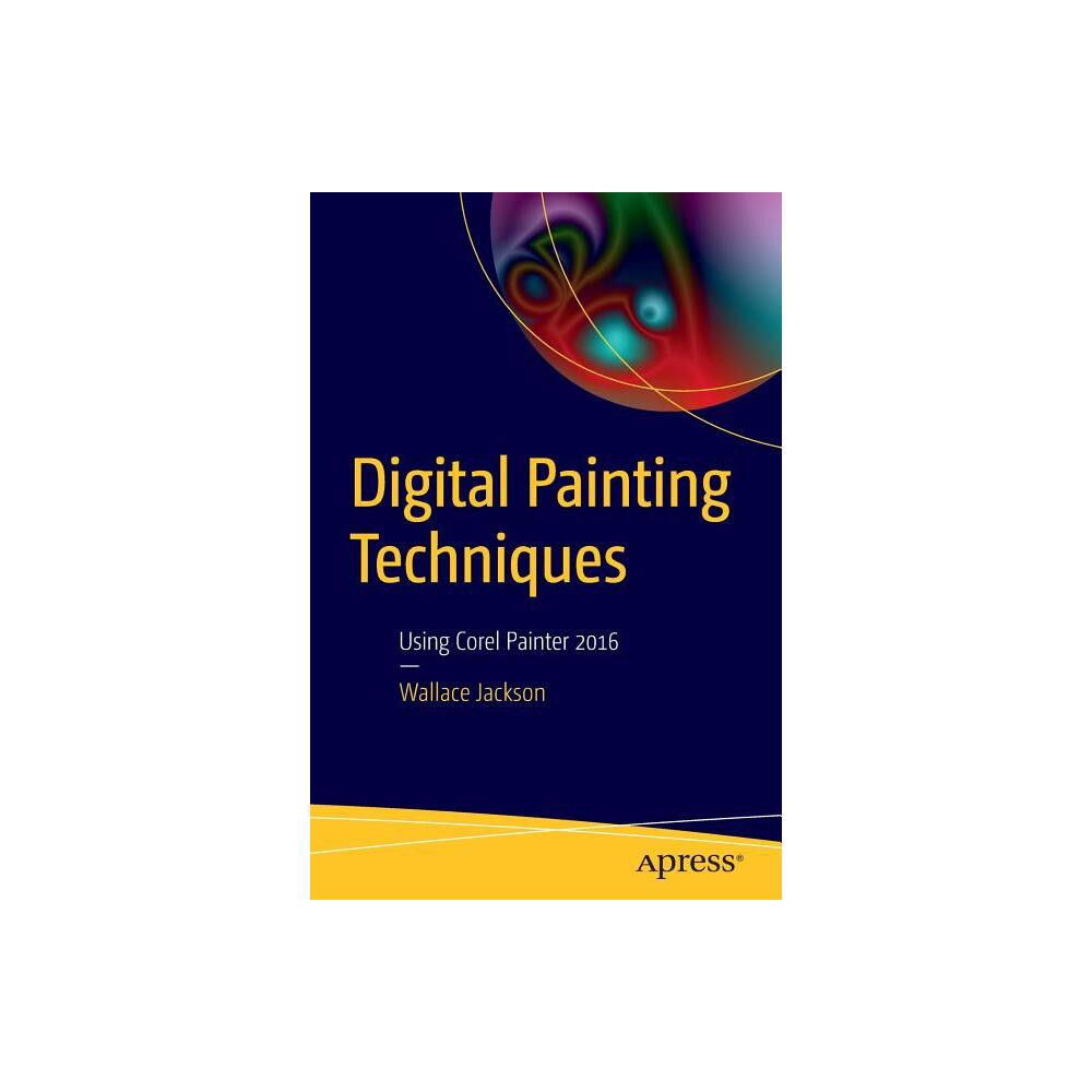 Digital Painting Techniques - by Wallace Jackson (Paperback)