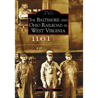  Baltimore and Ohio Railroad in West Virginia, The - by Robert Carlton Withers (Paperback) 