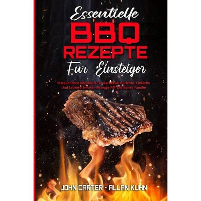 Essentielle BBQ-Rezepte Für Einsteiger - by  John Carter & Allan Kuhn (Paperback)