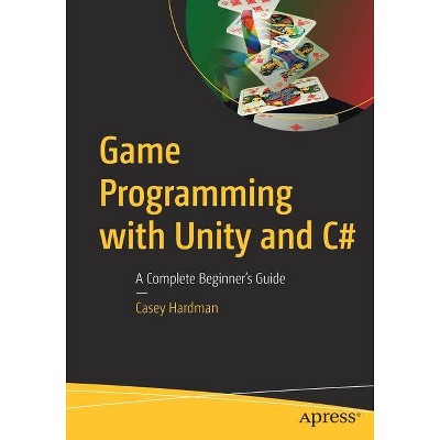 Game Programming with Unity and C# - by  Casey Hardman (Paperback)