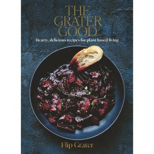 The Grater Good - by  Flip Grater (Hardcover) - 1 of 1