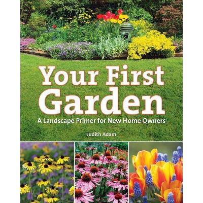 Your First Garden - by  Judith Adam (Paperback)