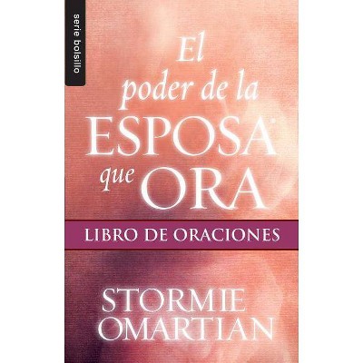 El Poder de la Esposa Que Ora: Libro de Oraciones - (Serie Bolsillo) by  Stormie Omartian (Paperback)