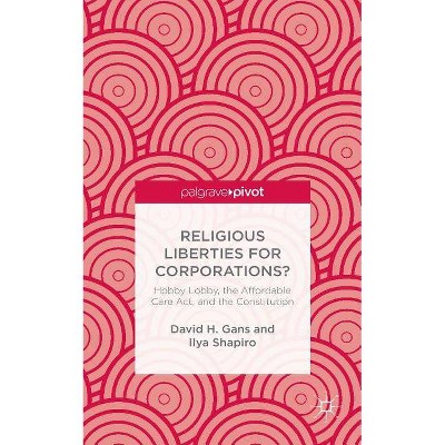 Religious Liberties for Corporations? - by  D Gans & I Shapiro & Ralf Norrman (Hardcover)