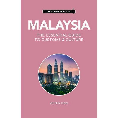 Malaysia - Culture Smart!, 121 - (Culture Smart! The Essential Guide to Customs & Culture) 2nd Edition by  Culture Smart! & Victor King (Paperback)