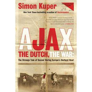 Ajax, the Dutch, the War - by  Simon Kuper (Paperback)