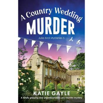 A Country Wedding Murder - (Julia Bird Mysteries) by  Katie Gayle (Paperback)