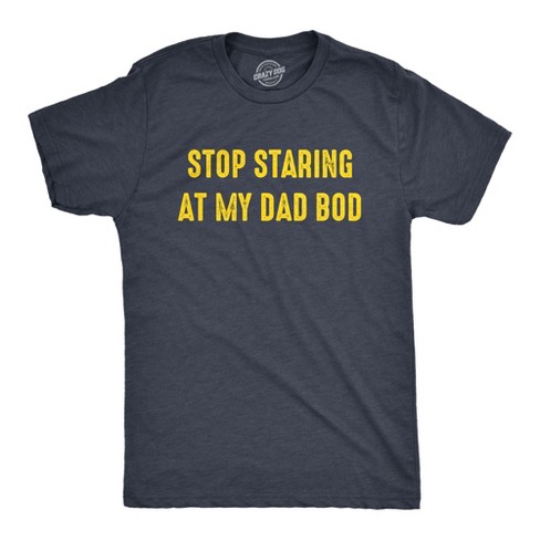 Mens Stop Staring At My Dad Bod Tshirt Funny Father s Day Out Of Shape Fitness Graphic Tee Crazy Dog Men s T Shirt Target