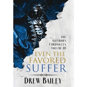 Even the Favored Suffer - by  Drew Bailey (Hardcover) - 1 of 1