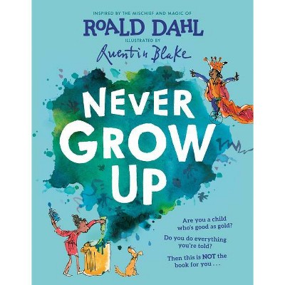 Never Grow Up - by  Roald Dahl (Hardcover)