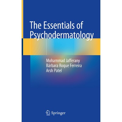 The Essentials of Psychodermatology - by  Mohammad Jafferany & Bárbara Roque Ferreira & Arsh Patel (Hardcover)