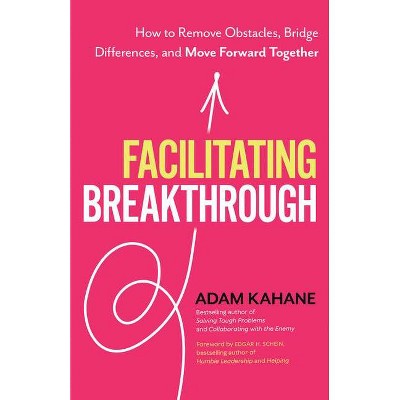 Facilitating Breakthrough - by  Adam Kahane (Paperback)