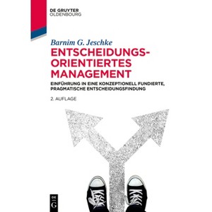 Entscheidungsorientiertes Management - (De Gruyter Studium) 2nd Edition by  Barnim G Jeschke (Paperback) - 1 of 1