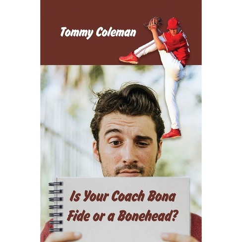 Is Your Coach Bona Fide or a Bonehead? - by Tommy Coleman (Paperback)