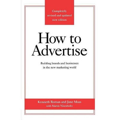 How to Advertise - 3rd Edition by  Kenneth Roman & Jane Maas & Martin Nisenholtz (Paperback)