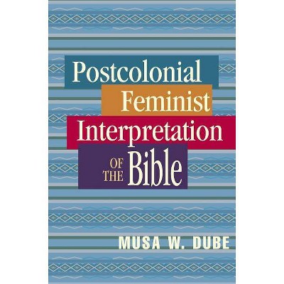 Postcolonial Feminist Interpretation of the Bible - by  Musa W Dube & Musa Dube-Shomanah (Paperback)