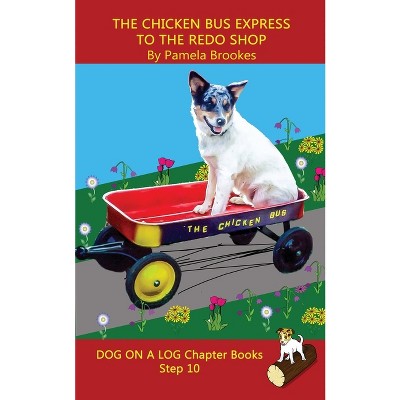 The Chicken Bus Express to the Redo Shop Chapter Book - (Dog on a Log Chapter Books) by  Pamela Brookes (Paperback)