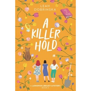 A Killer Hold - (A Larkspur Library Mystery) by  Leah Dobrinska (Paperback) - 1 of 1