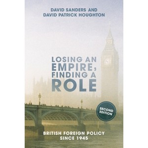 Losing an Empire, Finding a Role - 2nd Edition by  David Sanders & David Houghton (Paperback) - 1 of 1