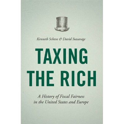 Taxing the Rich - by  Kenneth Scheve & David Stasavage (Paperback)