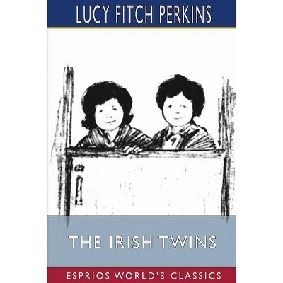 The Irish Twins (Esprios Classics) - by  Lucy Fitch Perkins (Paperback)