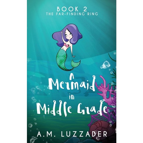 A Mermaid In Middle Grade - (A Mermaid in Middle Grade) by  A M Luzzader (Paperback) - image 1 of 1