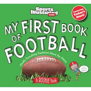 My First Book of Football: A Rookie Book - (Sports Illustrated Kids My First Book) by  Sports Illustrated Kids (Hardcover) - 1 of 1