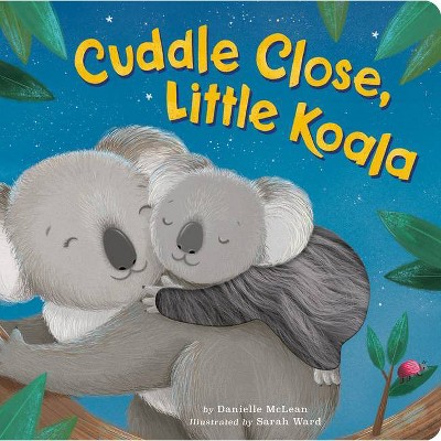 Cuddle Close, Little Koala - by Danielle McLean (Board Book)