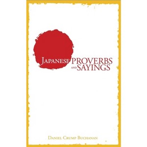 Japanese Proverbs and Sayings - by  Daniel C Buchanan (Paperback) - 1 of 1