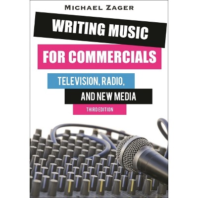 Writing Music for Commercials - 3rd Edition by  Michael Zager (Paperback)