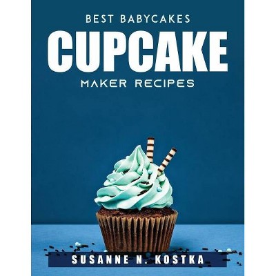 Best Babycakes Cupcake Maker Recipes - by  Susanne N Kostka (Paperback)