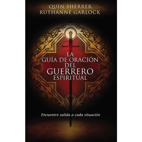 La Guía De Oración Del Guerrero Espiritual - By Quin Sherrer & Ruthanne ...