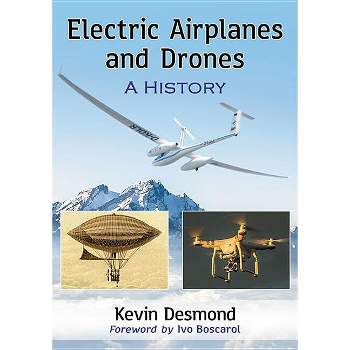Electric Airplanes and Drones - by  Kevin Desmond (Paperback)