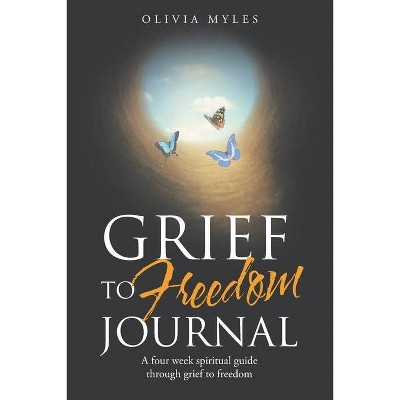 Grief to Freedom Journal - by  Olivia Myles (Paperback)