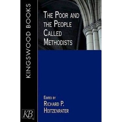 The Poor and the People Called Methodists - by  Richard P Heitzenrater (Paperback)