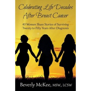 Celebrating Life Decades After Breast Cancer - by  Beverly McKee (Paperback) - 1 of 1
