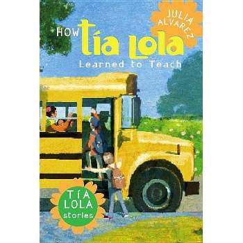 How Tia Lola Learned to Teach - (Tia Lola Stories) by  Julia Alvarez (Paperback)