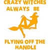 Junior's Design By Humans Crazy Witches Always Be Flying Off The Handle Funny Halloween Wi By Galvanized T-Shirt - 2 of 3