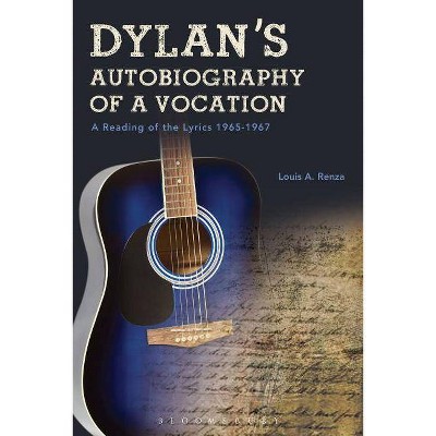Dylan's Autobiography of a Vocation - by  Louis A Renza (Hardcover)
