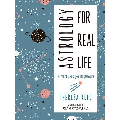 Astrology for Real Life - by  Theresa Reed (Paperback)