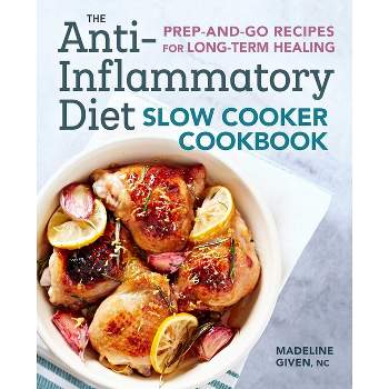 The Anti-Inflammatory Diet Slow Cooker Cookbook - by  Madeline Given (Paperback)
