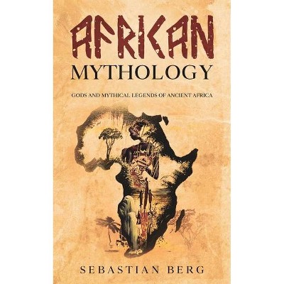 African Mythology - by  Sebastian Berg (Paperback)