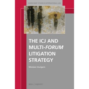 The Icj and Multi-Forum Litigation Strategy - (Queen Mary Studies in International Law) by  Nikolaos Voulgaris (Hardcover) - 1 of 1