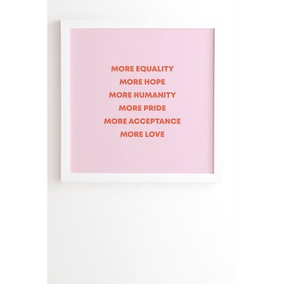 12" x 12" Avalonandaiden More Equality Hope Humanity Pride Acceptance Love Framed Wall Art White/Pink - Deny Designs