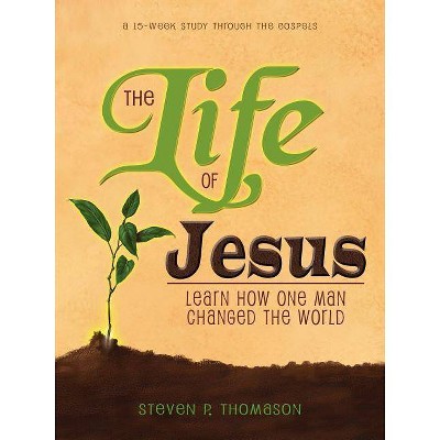 The Life of Jesus - by  Steven P Thomason (Paperback)