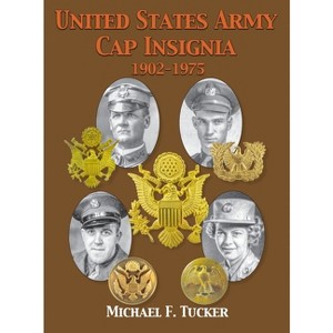 United States Army Cap Insignia 1902-1975 - by  Michael F Tucker (Hardcover) - 1 of 1
