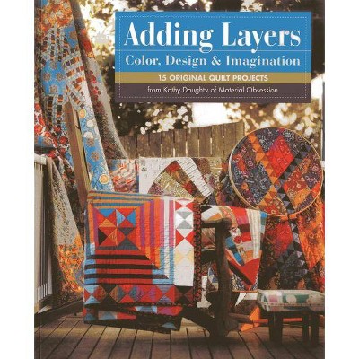 Adding Layers - Color, Design & Imagination - by  Kathy Doughty (Mixed Media Product)